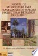 Manual de selvicultura para plantaciones de especies productoras de madera de calidad