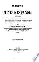 Manual del Minero Español. Conteniendo todos sus derechos y obligaciones segun la legislacion de 1859, etc