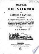 Manual del viagero de Madrid a Bayona, que contiene el itinerario de la carrera y descripcion topográfica, estadística, é histórica de las provincias y pueblos que atrariesa, etc