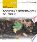 Manual. Ecología e interpretación del paisaje (UF0733). Certificados de profesionalidad. Interpretación y educación ambiental (SEAG0109)
