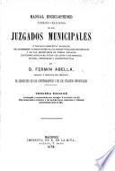 Manual enciclopédico teórico-práctico de los Juzgados Municipales, ó tratado ... de los deberes y atribuciones de los jueces y fiscales municipales ... con formularios para todos los actos y diligencias civiles ... Tercera edicion, corregida y aumentada con arreglo á la nueva ley de Enjuiciamiento criminal, etc
