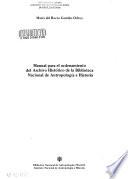 Manual para el ordenamiento del Archivo Histórico de la Biblioteca Nacional de Antropología e Historia