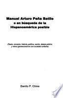 Manuel Arturo Peña Batlle, o, en búsqueda de la Hispanoamérica posible