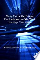 Many Voices, One Vision: The Early Years of the World Heritage Convention