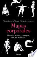 Mapas Corporales: Historias, Relatos Y Conceptos Que Nos Atraviesan