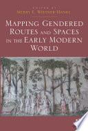 Mapping Gendered Routes and Spaces in the Early Modern World