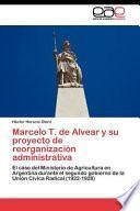 Marcelo T. de Alvear y su proyecto de reorganización administrativa