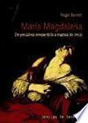 María Magdalena. Siglo I al XXI. De pecadora arrepentida a esposa de Jesús. Historia de la recepción de una figura bíblica.