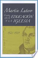 Martin Lutero, Escritos Sobre la Educacion Y la Iglesia (Martin Luther's Writings on Education and the Church)
