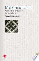 Marxismo tardío. Adorno y la persistencia de la dialéctica