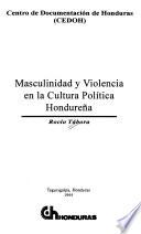 Masculinidad y violencia en la cultura política hondureña