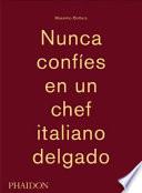 Massimo Bottura: Nunca Confies en un Chef Italiano Delgado (Never Trust a Skinny Italian Chef) (Spanish Edition)