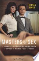Masters of sex. La storia vera di William Masters e Virginia Johnson, la coppia che ha insegnato il sesso all'America
