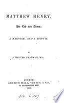 Matthew Henry, his life and times