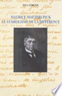 Maurice Maeterlinck, le symbolisme de la différence