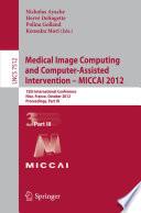 Medical Image Computing and Computer-Assisted Intervention -- MICCAI 2012
