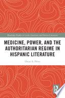 Medicine, Power, and the Authoritarian Regime in Hispanic Literature