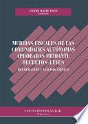 Medidas fiscales de las Comunidades Autónomas aprobadas mediante decretos-leyes. Recopilación y análisis crítico