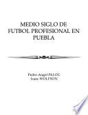 Medio siglo de futbol profesional en Puebla