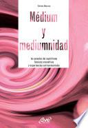Médium y mediumnidad. Los grandes del espiritismo, técnicas evocativas y experiencias extrasensoriales