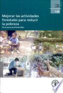 Mejorar las actividades forestales para reducir la pobreza. Guia para profesionales