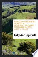 Memoir of Elizabeth Charlotte Ingersoll, Who Died September 18, 1857, Aged 12 Years