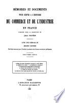 Mémoires et documents pour servir à l'histoire du commerce et de l'industrie en France