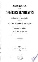 Memorandum de los negocios pendientes entre Mexico y España presentado al Exmo. Sr. Ministro de Estado por el representante de la Republica el dia 28 de Julio de 1857