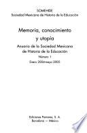 Memoria, conocimiento y utopía. Anuario de la Sociedad Mexicana de Historia de la Educación. Número 1. Enero 2004 - Mayo 2005