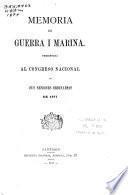 Memoria de Guerra i Marina presentada al Congreso Nacional por el Ministro del Ramo en ...