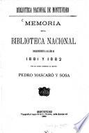 Memoria de la Biblioteca Nacional correspondiente a los año de 1881 y 1882 por su actual Director el Doctor Pedro Masacró y Sosa