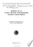 Memoria de la cuarta Reunion Parlamentaria Estados Unidos-Mexico