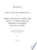 Memoria de la Sección Mexicana de la Comisión Internacional de Límites entre México y los Estados Unidos que restableció los monumentos de El Paso al Pacífico