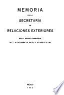 Memoria de la Secretaría de Relaciones Exteriores de ... a ... presentada a la H. Congreso de la Unión