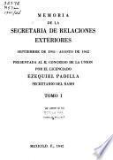 Memoria de la Secretaría de Relaciones Exteriores de ... a ... presentada a la H. Congreso de la Unión