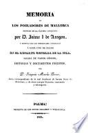 Memoria de los pobladores de Mallorca despues de la última conquista por d. Jaime I de Aragon, y noticia de las heredades asignadas á cada uno de ellos en el reparto general de la isla