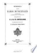 Memoria de los ramos municipales correspondiente al semestre de julio a diciembre de 1866, presentada a S. M. el Emperador por al Alcalde Municipal de la ciudad de Mexico, Ignacio Trigueros