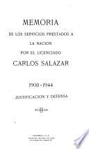 Memoria de los servicios prestados a la nación por el licenciado Carlos Salazar 1908-1944