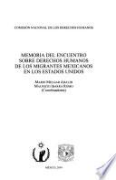 Memoria del Encuentro sobre Derechos Humanos de los Migrantes Mexicanos en los Estados Unidos
