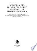 Memoria del primer Coloquio Regional de Historia Obrera