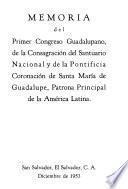 Memoria del Primer Congreso Guadalupano de la consagración del santuario nacional y de la pontificia coronación de Santa María de Guadalupe, patrona principal de la América Latina