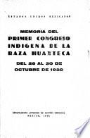 Memoria del Primer Congreso Indígena de la Raza Huaxteca, del 26 al 30 de octubre de 1939