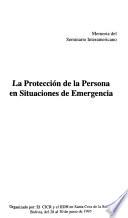 Memoria del Seminario Interamericano La Protección de la Persona en Situaciones de Emergencia