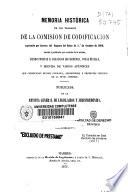 Memoria histórica de los trabajos de la Comisión de Codificación suprimida por decreto del Regente del Reino de 1o de Octubre de 1869, escrita y publicada por acuerdo de la misma, siendo ponente D. Francisco de Cárdenas, vocal de ella, y seguida de varios apéndices que comprenden muchos informes, exposiciones y proyectos inéditos de la misma Comisión
