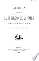 Memoria que en cumplimiento del precepto constitucional presenta al Congreso de la Union