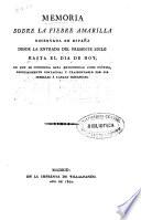 Memoria sobre la fiebre amarilla observada en España desde la entrada del presente siglo hasta el dia de hoy