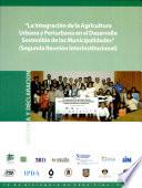 Memoria y Declaracion 2004 La integracion de la agricultura urbana y periurbana en el desarrollo sostenible de las municipalidades. Segunda reunion interinstitucional