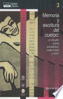 Memoria y escritura del cuerpo: un estudio sobre sexualidad, maternidad y dolor