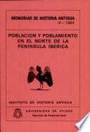 Memorias De Historia Antigua VI-1984: Poblacion y Poblamiento En El Norte De La Peninsula Iberica.