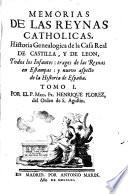 Memorias de las reynas catholicas, historia genealogica de la casa real de Castilla, y de Leon, todos los infantes